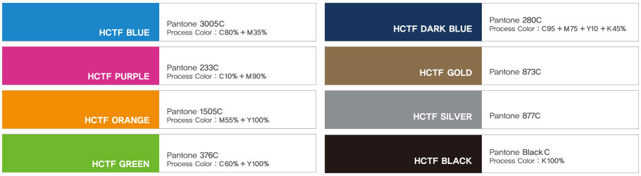 HCTF BLUE(pantone 3005C, Process color:C80% + M35%)
HCTF PURPLE(pantone 233C, Process color:C10% + M90%)
HCTF ORANGE(pantone 1505C, Process color:M55% + Y100%)
HCTF GREEN(pantone 376C, Process color:C60% + Y100%)
HCTF DARK BLUE(pantone 280C, Process color:C100%+M70%+K20%)
HCTF GOLD(PANTONE 873C)
HCTF SILVER(PANTONE 877C)
HCTF BLACK(PANTONE BLACK C, Process color:K100%)